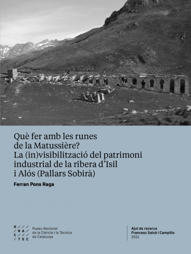 Cubierta para Què fer amb les runes de la Matussière? La (in)visibilització del patrimoni industrial de la ribera d’Isil i Alós (el Pallars Sobirà)
