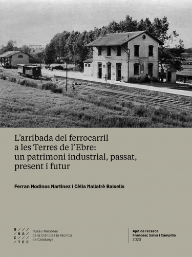 Cover for L’arribada del ferrocarril a les Terres de l’Ebre: un patrimoni industrial, passat, present i futur