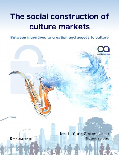 Cover for The social construction of culture markets: Between incentives to creation and access to culture: Between incentives to creation and access to culture