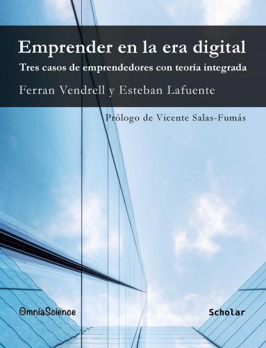 Cover for Emprender en la era digital: Tres casos de emprendedores con teoría integrada